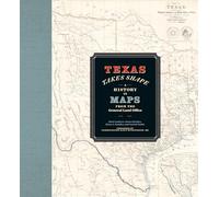 Texas Takes Shape: A History in Maps from the General Land Office