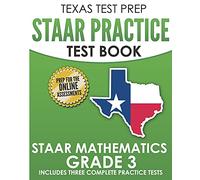 TEXAS TEST PREP STAAR Practice Test Book STAAR Mathematics Grade 3: Includes 3 Complete STAAR Math Practice Tests