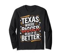 Texas Texas Where Bigger Really is Better Long Sleeve T-Shirt