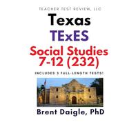 Texas TExES Social Studies 7-12 (232) Study Guide: 3 Full-Length Practice Tests with Comprehensive Multiple-Choice Preparation and Content Review for the TExES Social Studies 7-12 (232) Exam