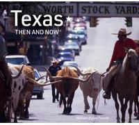 Texas Then and Now: The revised edition featuring sites in Dallas, Austin, Lubbock, Houston and more