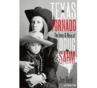 Texas Tornado: The Times and Music of Doug Sahm (Brad & Michele Moore Roots Music Series)