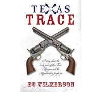 Texas Trace: A story about the early years of the Texas Rangers and the Republic they fought for