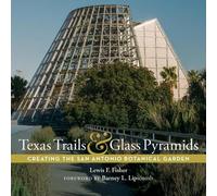 Texas Trails and Glass Pyramids: Creating the San Antonio Botanical Garden