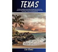 Texas Travel Guide 2023-2024: The Most Completed Pocket Guide to Navigate the Lone Star State, Discover Texas Culture, and Over 100+ Must-see ... have to Miss. To plan an Unforgettable Trip