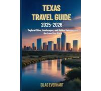 TEXAS TRAVEL GUIDE 2025-2026: Explore Cities, Landscapes, and Hidden Gems Across the Lone Star State