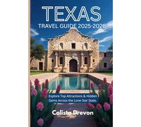 Texas Travel Guide 2025-2026: Explore Top Attractions & Hidden Gems Across the Lone Star State