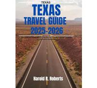 TEXAS TRAVEL GUIDE 2025-2026: Your Essential Companion to Lone Star Adventures, Cultural Treasures, and Authentic Experiences (Global Essence series)
