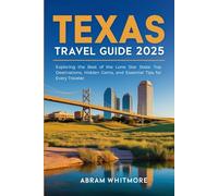 Texas Travel Guide 2025: Exploring the Best of the Lone Star State: Top Destinations, Hidden Gems, and Essential Tips for Every Traveler