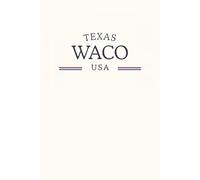 Texas Waco USA: Classic Cream College Ruled Minimalist Notebook for Students, Daily Writing, Travel Journals, Souvenir Gifts, and Patriotic Holidays | 120 Pages