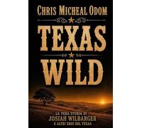 Texas Wild: Le vere storie di Josiah Wilbarger e di altri eroi del Texas