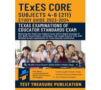 TExES Core Subjects 4-8 (211) Study Guide 2023-2024: Mastering the TExES Core Subjects Exam with In-Depth Coverage of ELA, Math, Social Studies, and ... Explanations for Texas Educator Certification