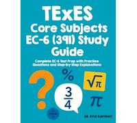 TExES Core Subjects EC-6 (391) Study Guide: Complete EC-6 Test Prep with Practice Questions and Step-by-Step Explanations