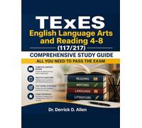 TExES English Language Arts and Reading 4-8 (117/217) Comprehensive Study Guide: All You Need to Pass the Exam