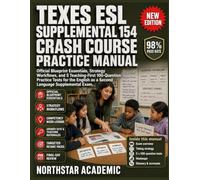 TEXES ESL SUPPLEMENTAL 154 CRASH COURSE PRACTICE MANUAL: Official Blueprint Essentials, Strategy Workflows, and 5 Teaching-First 100-Question Practice Tests for the English as a Second Language