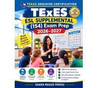 TExES ESL Supplemental 154 Exam Prep 2026-2027: Complete Study Guide for the Texas English as a Second Language Supplemental Exam with 1,080 Practice Questions and Three Full-Length Practice Tests