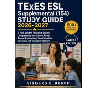 TExES ESL Supplemental (154) Study Guide 2026-2027: 3 Full-Length Practice Exams: Complete Prep with Content Review, Answer Explanations, Texas Standards Coverage, and Classroom Scenarios