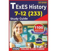 TExES History 7-12 (233) Study Guide: 1100 Practice Questions with Detailed Answer Explanations to Help You Prepare The Exam Faster