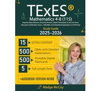 TExES Mathematics 4-8 (115) Study Guide: Step-by-Step Solutions, Domains Review, Expert Techniques to Ace the Texas Educator Certification Exam + 500 Q&As with Detailed Explanations (5 Full Tests)