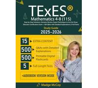 TExES Mathematics 4-8 (115) Study Guide: Step-by-Step Solutions, Domains Review, Expert Techniques to Ace the Texas Educator Certification Exam + 500 Q&As with Detailed Explanations (5 Full Tests)