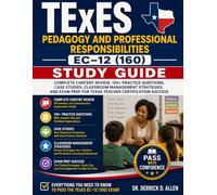 TExES Pedagogy and Professional Responsibilities EC-12 (160) Study Guide: Complete Content Review, 150+ Practice Questions, Case Studies, Classroom ... (Teacher Certification Mastery Series)