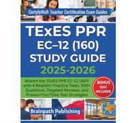TExES PPR EC-12 (160) STUDY GUIDE 2025-2026: Master the TExES PPR EC-12 (160) with 4 Realistic Practice Tests, 500+ Questions, Targeted Reviews, and ... Teacher Certification Exam Guides)