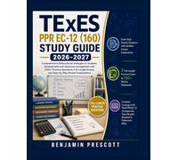 TExES PPR EC-12 (160) Study Guide 2026-2027: Comprehensive Instructional strategies on students developments and classroom management with 1200+ ... Exams, and Step-by-Step Answer Explanations
