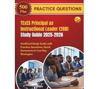 TExES Principal as Instructional Leader (268) Study Guide 2025-2026: Unofficial Study Guide with Practice Questions, Quick Summaries & Test-Day Strategies