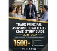 TEXES PRINCIPAL AS INSTRUCTIONAL LEADER (268) STUDY GUIDE 2026-2027: Texas Administrator Certification Assessment Preparation 1500+ Practice Sections Answer Explanations Evaluation Framework