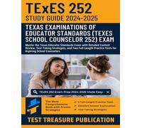 TExES School Counselor (252) Study Guide 2024-2025: Master the Texas Educator Standards Exam with Detailed Content Review, Test-Taking Strategies, and ... Practice Tests for Aspiring School Counselors