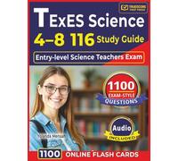 TExES Science 4-8 116 Study Guide: 1100 Exam-Style Questions with Step-By-Step Explanations for entry-level Science teachers Exam