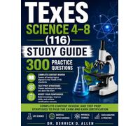 TExES Science 4-8 (116) Study Guide 300 Practice Questions, Complete Content Review, and Test Prep Strategies to Pass the Exam and Earn Certification (Teacher Certification Mastery Series)