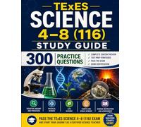 TExES Science 4-8 (116) Study Guide 300 Practice Questions, Complete Content Review, and Test Prep Strategies to Pass the Exam and Earn Certification (Teacher Certification Mastery Series)