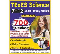 TExES Science 7-12 Exam Study Guide 2026-2027: 700 Questions with Detailed Answers for Chemistry, Biology, Physics, and Earth Science Domains