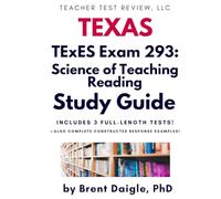 TExES Science of Teaching Reading (293) Study Guide: Comprehensive Exam Prep with Practice Tests and Constructed Responses