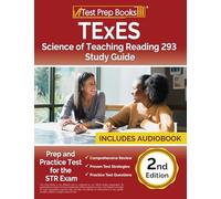 TExES Science of Teaching Reading 293 Study Guide: Prep and Practice Test for the STR Exam: [2nd Edition]