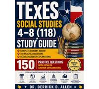TExES Social Studies 4-8 (118) Study Guide: Complete Content Review, 150 Practice Questions, and Detailed Answer Explanations (Teacher Certification Mastery Series)