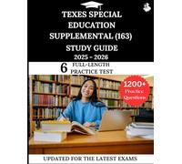 TExES Special Education Supplemental (163) Study Guide 2025 - 2026: Your All-in-One Prep to Success with Practice Questions, Detailed Explanations, and Expert Strategies