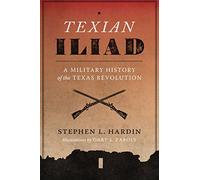 Texian Iliad: A Military History of the Texas Revolution, 1835-1836 (Texas Classics)