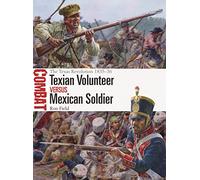 Texian Volunteer vs Mexican Soldier – The Texas Revolution 1835–36 – Combat – Osprey Publishing