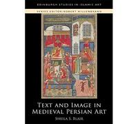Text and Image in Medieval Persian Art (Edinburgh Studies in Islamic Art)