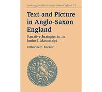 Text and Picture in Anglo-Saxon England: Narrative Strategies in the Junius 11 Manuscript: 31 (Cambridge Studies in Anglo-Saxon England, Series Number 31)