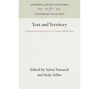 Text and Territory: Geographical Imagination in the European Middle Ages (The Middle Ages Series)
