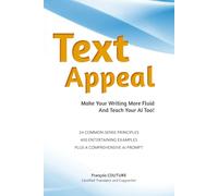 Text Appeal - Make Your Writing More Fluid and Teach tour AI Too: 24 common-sense principles - 400 entertaining examples - Plus a comprehensive AI prompt
