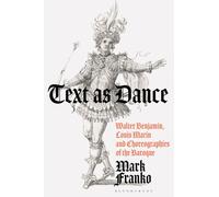 Text as Dance : Walter Benjamin, Louis Marin and Choreographies of the Baroque