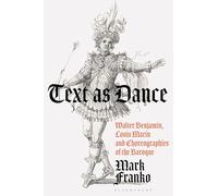 Text as Dance: Walter Benjamin, Louis Marin and Choreographies of the Baroque