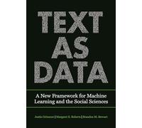 Text as Data : A New Framework for Machine Learning and the Social Sciences