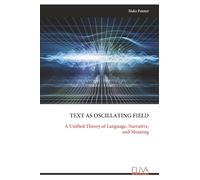TEXT AS OSCILLATING FIELD: A Unified Theory of Language, Narrative, and Meaning