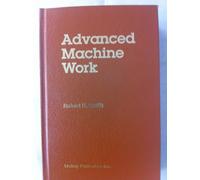 Text-Book of Advanced Machine Work: Prepared for Students in Technical, Manual Training, and Trade Schools, and for the Apprentice and the Machinist in the Shop