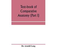 Text-book of comparative anatomy (Part I)